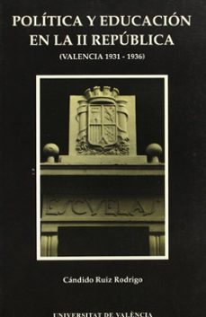 politica y educacion en la ii republica:(valencia 1931-1936)-9788437010595