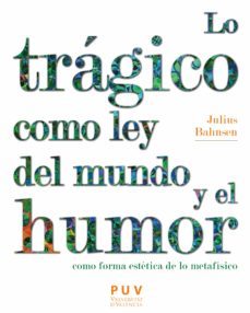 lo tragico como ley del mundo y el humor como forma estetica de lo metafisico (ebook)-julius bahnsen-9788437097695