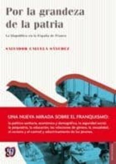 por la grandeza de la patria: la biopolitica en la españa de fran co (1939-1975)-salvador cayuela sanchez-9788437507095