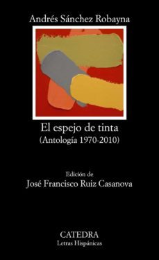 el espejo de tinta (antologia 1970-2010)-andres sanchez robayna-9788437630595