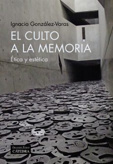 el culto a la memoria: etica y estetica-ignacio gonzalez-varas-9788437646695