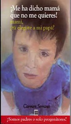 ¡me ha dicho mama que no me quieres!-carmen serrano-9788441432895