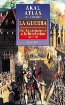 akal atlas ilustrado. la guerra: del renacimiento a la revolucion 1492-1792-9788446009795