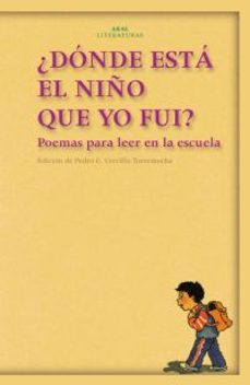 ¿donde esta el niño que yo fui?: poemas para leer en la escuela-9788446017295