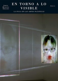 en torno a lo visible: la fuga en las artes plasticas-jorge quijano ahijado-9788446038795