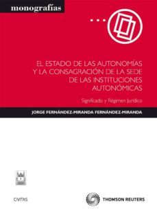 el estado de las autonomias y la consagracion de la sede de las i nstituciones autonomicas-jorge fernandez miranda-9788447035595