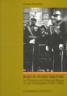 bajo el fuero militar: la dictadura de primo de rivera en sus doc umentos (1923-1930)-9788447210695