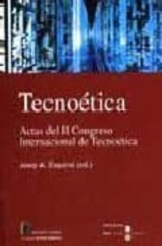 tecnoetica: actas del ii congreso internacional de tecnoetica-9788447527595