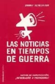 las noticias en tiempos de guerra: medios de comunicacion: ¿infor macion o propaganda?-9788449316395