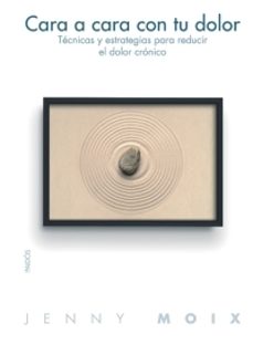 cara a cara con tu dolor : tecnica y estrategias para reducir el dolor cronico-jenny moix-9788449319495