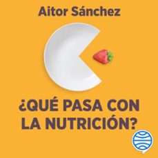 ¿que pasa con la nutricion? (audiolibro)-aitor sanchez garcia-9788449340895