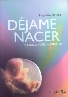 dejame nacer: el aborto no es un derecho-9788461326495