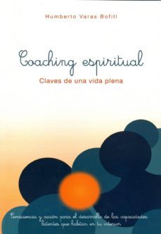 coaching espiritual: claves de una vida plena-humberto varas bofill-9788461733095