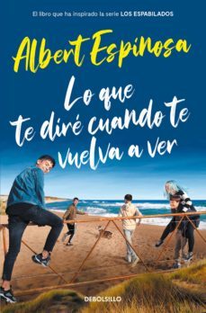 lo que te dire cuando te vuelva a ver (el libro que inspiró la serie los espabilados)-albert espinosa-9788466357395
