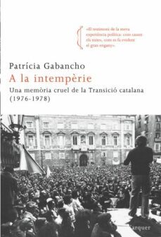 a la intemperie: una memoria cruel de la transicio catalana (197 6-1978)-9788466413695