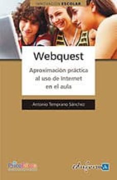 webquest. aproximacion practica al uso de internet en el aula-antonio temprano sanchez-9788467622195