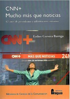 cnn+ mucho mas que noticias: 12 años de periodismo e informacion continua-esther cervera barriga-9788470744495