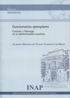 funcionarios ejemplares caracter y liderazgo en la administracion española-alberto moreno de tejada-9788470888595