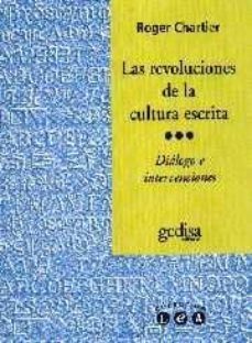 las revoluciones de la cultura escrita: dialogo e intervenciones-roger chartier-9788474328295