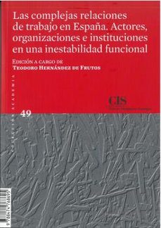 las complejas relaciones de trabajo en españa. actores, organizaciones e instituciones en una inestabilidad funcional-9788474768695