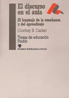 el discurso en el aula:  el lenguaje de la enseñanza y del aprend izaje-courtney b. cazden-9788475096995
