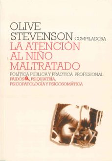 la atencion del niño maltratado: politica publica y practica prof esional-olive stevenson-9788475098395