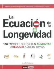 la ecuacion de la longevidad: 100 factores que pueden aumentar o reducir años de tu vida-dra. trisha macnair-9788475566795