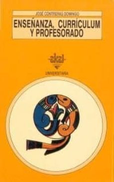 enseñanza, curriculum y profesorado: introduccion critica a la di dactica-jose contreras domingo-9788476006795