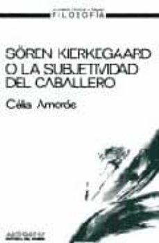 soren kierkegaard o la subjetividad del caballero-9788476580295