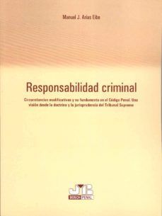 responsabilidad criminal: circunstancias modificativas y su fundamento en el codigo penal-manuel jose arias eibe-9788476987995