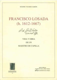 francisco losada vida y obra de un maestro de capilla-maximo pajares-9788477860495