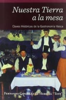 nuestra tierra a la mesa: claves historicas de la gastronomia vas ca-fernando gonzalez de heredia-9788478217595