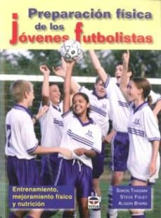 preparacion fisica de los jovenes futbolistas: entrenamiento, mej oramiento fisico y nutricion-simon thadani-9788479027995