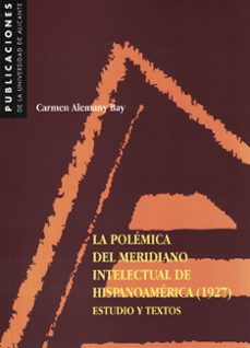 la polemica del meridiano intelectual de hispanoamerica (1927) es tudio y textos-carmen alemany bay-9788479083595