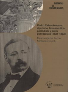 pedro calvo asensio: diputado, farmaceutico, periodista y autor p olifacetico (1821-1863)-9788479434595