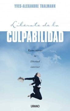 liberate de la culpabilidad: reencontrar la libertad interior-yves alexandre thalmann-9788479536695
