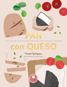 pan con queso y otras recetas 100% vegetales para un dia a dia consciente y vitalizante-consol rodriguez-9788479539795
