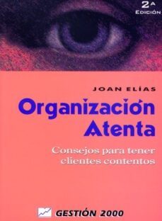 organizacion atenta: consejos para tener clientes contentos (2ª e d.)-joan elias-9788480885195