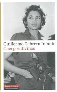 cuerpos divinos-guillermo cabrera infante-9788481098495
