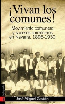 ¡vivan los comunes! movimiento comunero y sucesos corraliceros en navarra (1896-1930)-jose miguel gaston-9788481365795