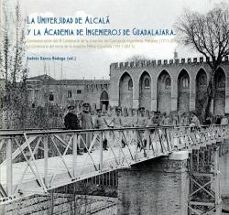 la universidad de alcala y la academia de ingenieros de guadalaja ra (conmemoracion del iii centenario de la creacion del cuerpo de ingenieros militares (1711-2011) y i centenario del inicio de la avia-andres garcia bodega-9788481389395