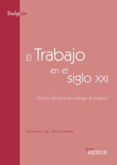 el trabajo en el siglo xxi: ¿como afecta la tecnologia al empleo?-eduardo del rio cobian-9788481433395