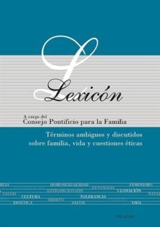 lexicon: terminos ambiguos y discutidos sobre familia, vida y cue stiones eticas-9788482398495