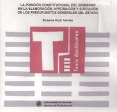la posicion constitucional del gobierno en la elaboracion, aproba cion y ejecucion de los presupuestos generales del estado (cd-rom)-susana ruiz tarrias-9788482406695
