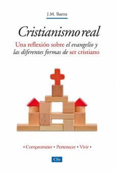 cristianismo real: una reflexión sobre el evangelio y las diferentes formas de ser cristiano-jose maria baena-9788482679495