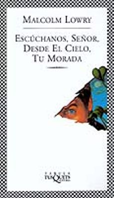 escuchanos, señor, desde el cielo, tu morada-malcolm lowry-9788483108895