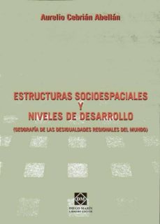 estructuras socioespaciales y niveles de desarrollo (geografia de las desigualdades regionales del mundo)-aurelio cebrian abellan-9788484254195