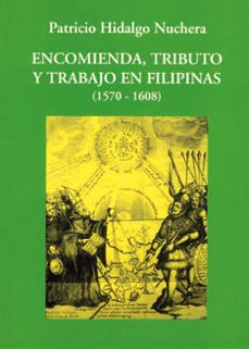encomienda, tributo y trabajo en filipinas (1570-1608)-patricio hidalgo nuchera-9788486547295