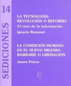 la tecnologia: revolucion o reforma, el caso de la informacion ; la condicion humana en el nuevo milenio: barbarie o liberacion-9788489753495
