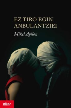 ez tiro egin anbulantziei (xvi. igartza saria)-mikel ayllon-9788490273395